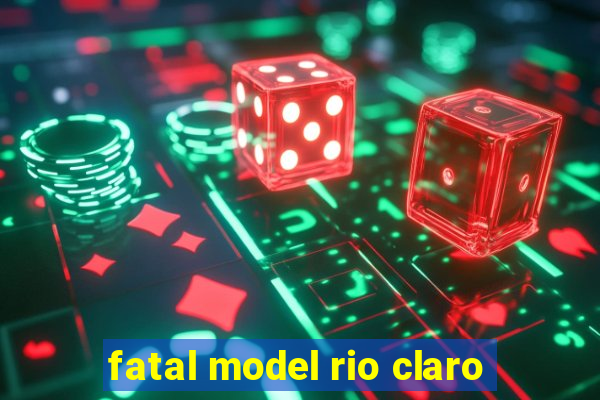 fatal model rio claro-sp